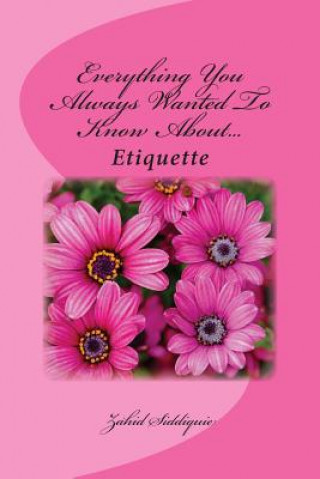 Carte Everything You Always Wanted To Know About...Etiquette Zahid Siddiquie