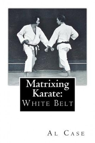 Kniha Matrixing Karate: White Belt Al Case