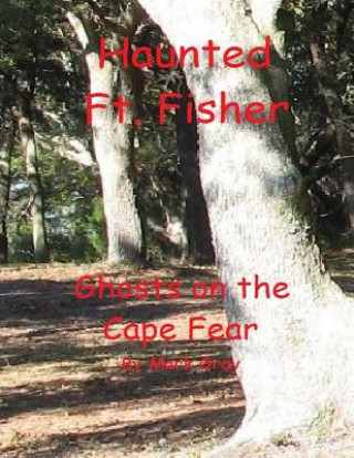 Knjiga Haunted Ft. Fisher: Ghosts on the Cape Fear Mark L Gray