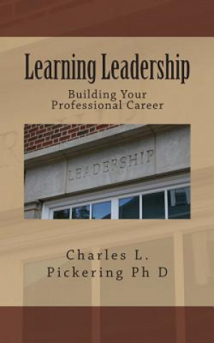 Buch Learning Leadership: Building Your Professional Career Charles L Chip Pickering Ph D