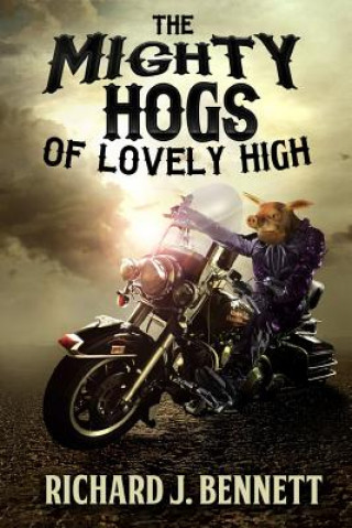 Knjiga The Mighty Hogs of Lovely High MR Richard J Bennett