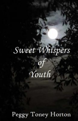 Книга Sweet Whispers of Youth Peggy Toney Horton