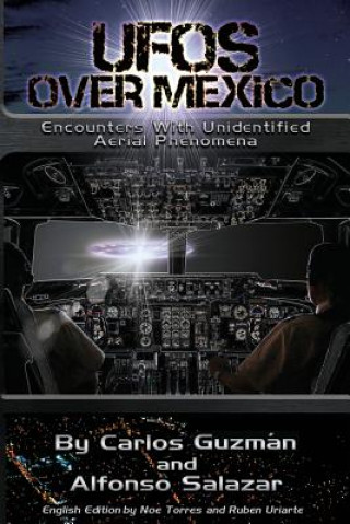 Carte UFOs Over Mexico!: Encounters with Unidentified Aerial Phenomena Carlos Alberto Guzman
