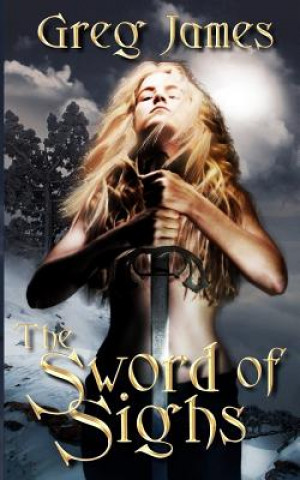 Könyv The Sword of Sighs Greg James
