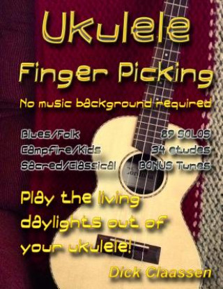 Kniha Ukulele Fingerpicking: No music background required MR Dick Claassen