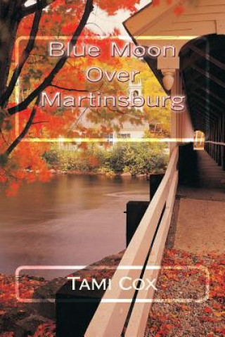 Kniha Blue Moon Over Martinsburg: (Book I) Blue Moon Over Martinsburg Series Tami Cox