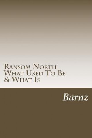 Kniha Ransom North: What Used To Be & What Is Barnz