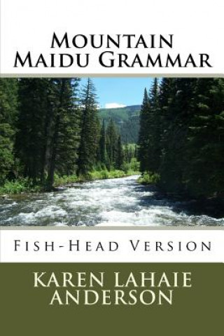 Kniha Mountain Maidu Grammar: Fish-Head Version Karen Lahaie Anderson