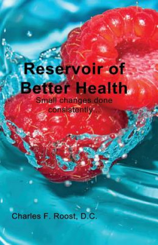 Kniha Reservoir of Better Health: How to die healthy and happy Dr Charles F Roost