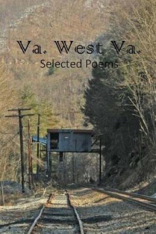 Kniha Va. West Va.: Selected Poems T Byron Kelly