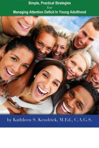 Kniha Attention Deficit Disorder: Simple, Practical Strategies for Managing Attention Deficit in Young Adulthood Kathleen S Kendrick M Ed C a G S