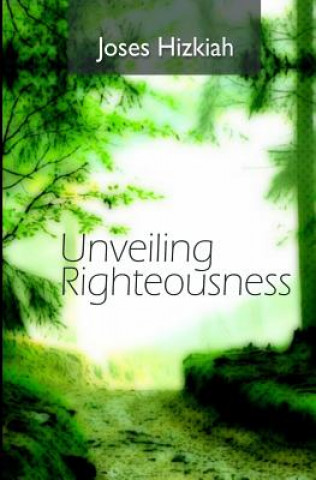 Knjiga Unveiling Righteousness Joses Hizkiah