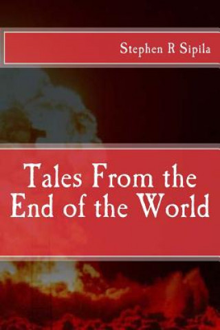 Kniha Tales From the End of the World MR Stephen Richard Sipila