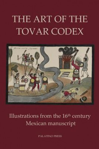 Kniha The Art of the Tovar Codex: Illustrations from the 16th century Mexican manuscript Palatino Press