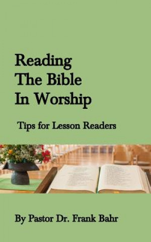 Knjiga Reading the Bible in Worship: Tips for lesson readers Dr Frank Ff Bahr