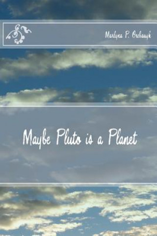 Книга Maybe Pluto is a Planet Marlyna P Orebaugh