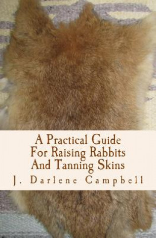 Könyv A Practical Guide For Raising Rabbits And Tanning Skins J Darlene Campbell