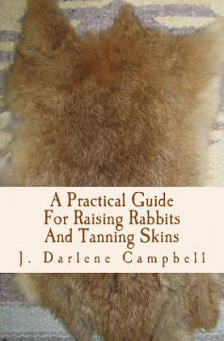 Buch A Practical Guide For Raising Rabbits And Tanning Skins J Darlene Campbell