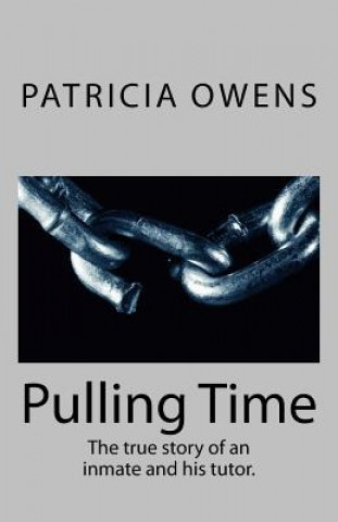 Könyv Pulling Time: The true story of an inmate and his tutor. Patricia Cavanaugh Owens