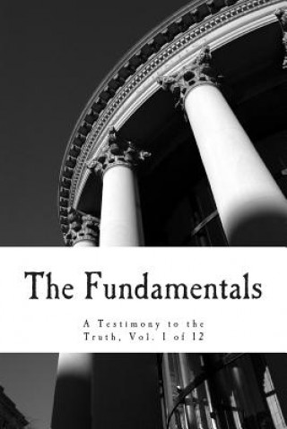 Könyv The Fundamentals: A Testimony to the Truth R a Torrey