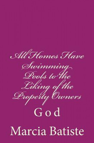 Knjiga All Homes Have Swimming Pools to the Liking of the Property Owners: God Marcia Batiste Smith Wilson