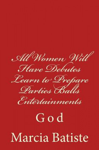 Kniha All Women Will Have Debutes Learn to Prepare Parties Balls Entertainments: God Marcia Batiste