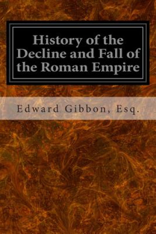 Kniha History of the Decline and Fall of the Roman Empire: Volume I Esq Edward Gibbon