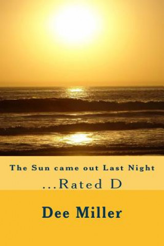 Knjiga The Sun came out Last Night: ...Rated D Dee Miller