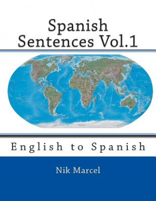 Könyv Spanish Sentences Vol.1: English to Spanish Nik Marcel