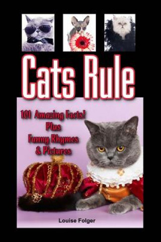 Knjiga Cats Rule: Funny Cat Pictures, Cat Rhymes, and 101 Amazing Cat Facts Louise Folger