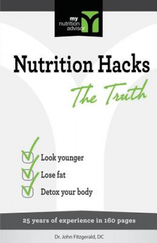 Carte Nutrition Hacks The Truth: 20 Years of Experience in 160 pages Dr John Fitzgerald DC
