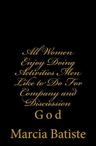 Carte All Women Enjoy Doing Activities Men Like to Do For Company and Discussion: God Marcia Batiste Smith Wilson