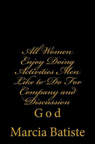 Kniha All Women Enjoy Doing Activities Men Like to Do For Company and Discussion: God Marcia Batiste Smith Wilson