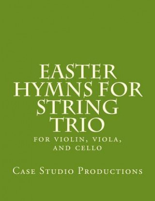 Książka Easter Hymns For String Trio: for violin, viola, and cello Case Studio Productions