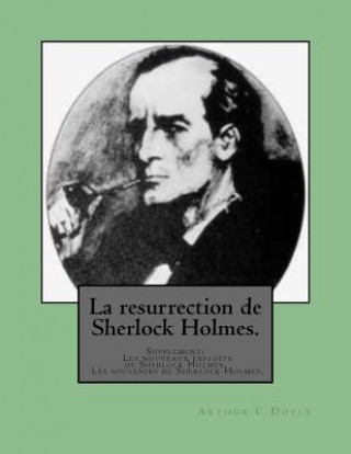 Knjiga La resurrection de Sherlock Holmes.: Supplement: Les nouveaux exploits de Sherlock Holmes. Les souvenirs de Sherlock Holmes. M Arthur Conan Doyle