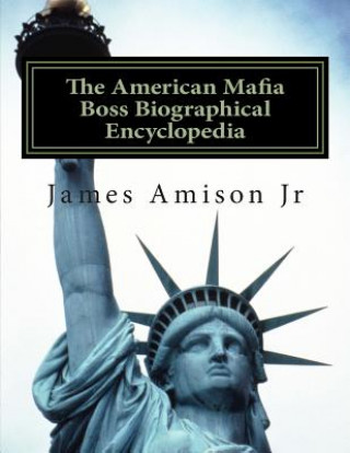 Kniha American Mafia Boss Biographical Encyclopedia MR James S Amison Jr