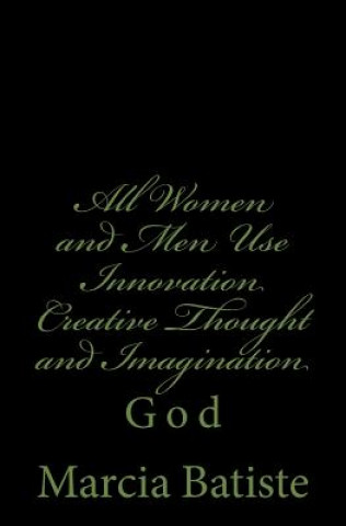 Knjiga All Women and Men Use Innovation Creative Thought and Imagination: God Marcia Batiste Smith Wilson