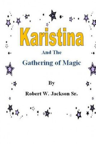 Livre Karistina and the Gathering of Magic MR Robert William Jackson Sr