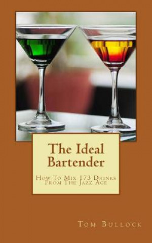 Knjiga The Ideal Bartender: How To Mix Drinks From The Jazz Age Tom Bullock