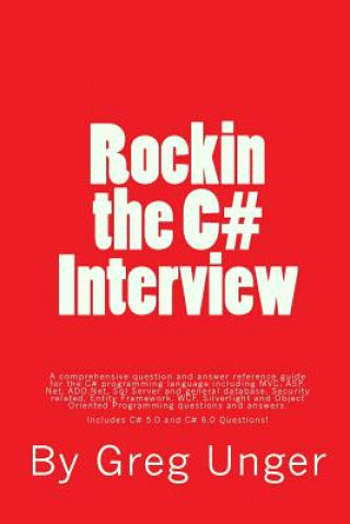 Kniha Rockin the C# Interview: A comprehensive question and answer reference guide for the C# programming language. Greg John Unger