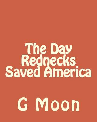 Könyv The Day Rednecks Saved America G L Moon Jr