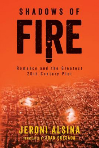 Knjiga Shadows of fire: Romance and the Greatest 20th Century Plot Jeroni Alsina