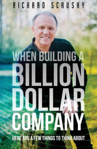 Kniha When Building a Billion Dollar Company: Here are a few things to think about Richard Scrushy