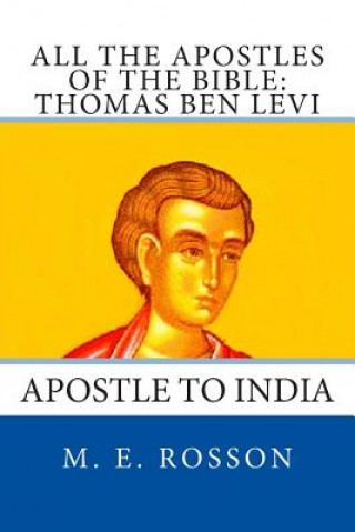Carte All the Apostles of the Bible: Thomas Ben Levi: Apostle to India M E Rosson
