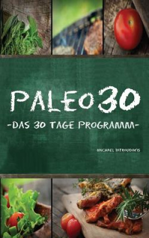 Knjiga Paleo 30: Das 30 Tage Programm für Anfänger (Steinzeiternährung / Whole30 / WISSEN KOMPAKT) Michael Iatroudakis