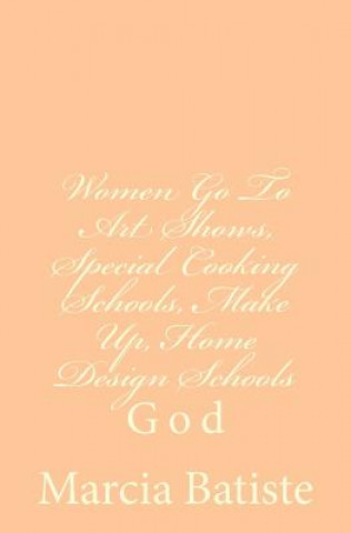 Buch Women Go To Art Shows, Special Cooking Schools, Make Up, Home Design Schools: God Marcia Batiste