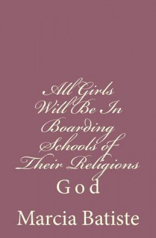Kniha All Girls Will Be In Boarding Schools of Their Religions: God Marcia Batiste Smith Wilson