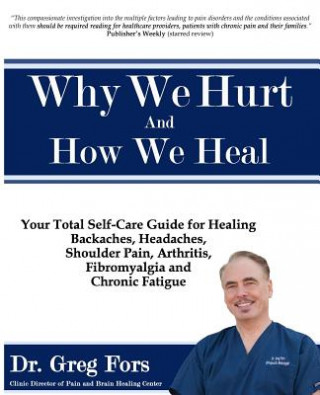 Könyv Why We Hurt and How We Heal: A Comprehensive Functional Medicine Guide to Healing Chronic Pain Dr Greg Fors
