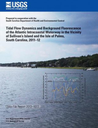 Kniha Tidal Flow Dynamics and Background Fluorescence of the Atlantic Intracoastal Waterway in the Vicinity of Sullivan's Island and the Isle of Palms, Sout U S Department of the Interior