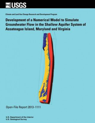 Kniha Development of a Numerical Model to Simulate Groundwater Flow in the Shallow Aquifer System of Assateague Island, Maryland and Virginia U S Department of the Interior